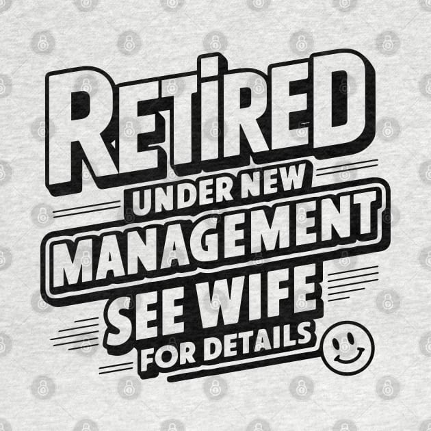 Retired Under New Management See Wife For Details - Retirement by SPIRITY